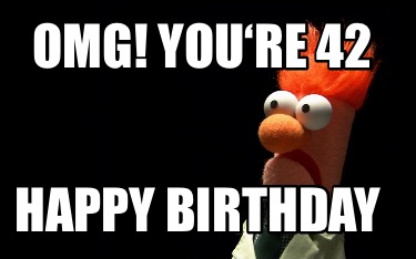 omg-youre-42-happy-birthday