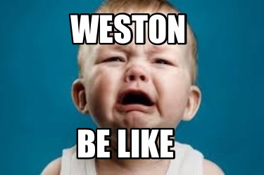 weston-be-like