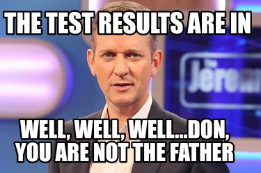 the-test-results-are-in-well-well-well...don-you-are-not-the-father