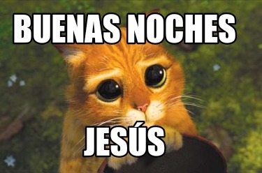 Meme Creator - Funny BUENAS NOCHES Jesús Meme Generator at !