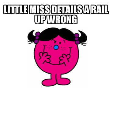 little-miss-details-a-rail-up-wrong