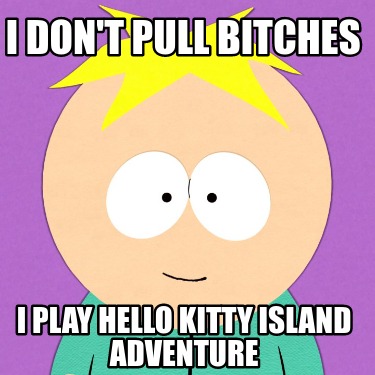 i-dont-pull-bitches-i-play-hello-kitty-island-adventure