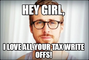 hey-girl-i-love-all-your-tax-write-offs