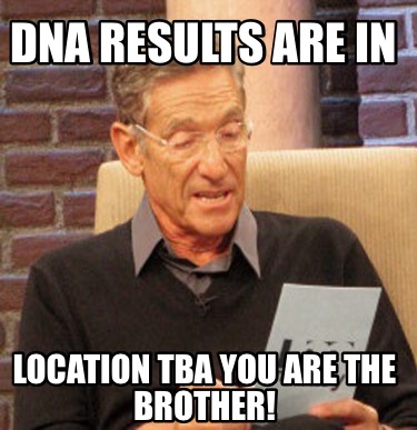 dna-results-are-in-location-tba-you-are-the-brother