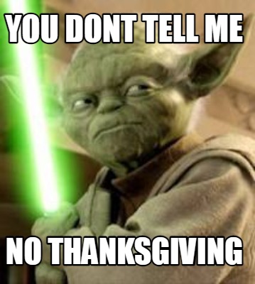 you-dont-tell-me-no-thanksgiving