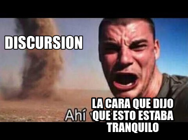 discursion-la-cara-que-dijo-que-esto-estaba-tranquilo