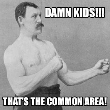 damn-kids-thats-the-common-area