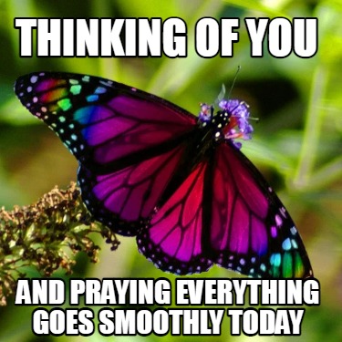 thinking-of-you-and-praying-everything-goes-smoothly-today