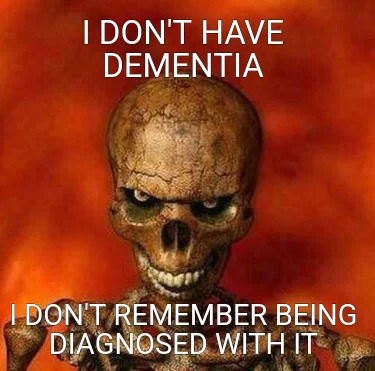 Meme Creator - Funny I don't have dementia I don't remember being ...