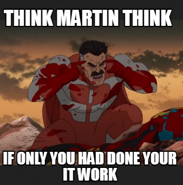 think-martin-think-if-only-you-had-done-your-it-work