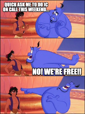 quick-ask-me-to-do-ic-on-call-this-weekend....-no-were-free