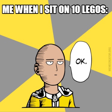me-when-i-sit-on-10-legos