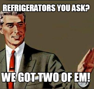 refrigerators-you-ask-we-got-two-of-em