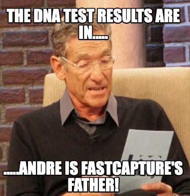 the-dna-test-results-are-in.....-.....andre-is-fastcaptures-father