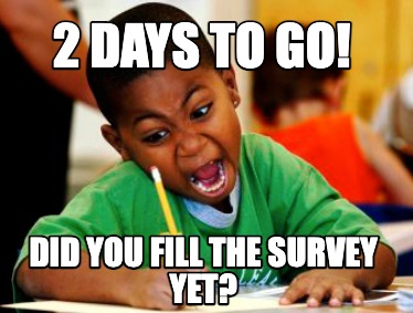 2-days-to-go-did-you-fill-the-survey-yet