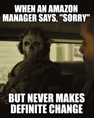 when-an-amazon-manager-says-sorry-but-never-makes-definite-change