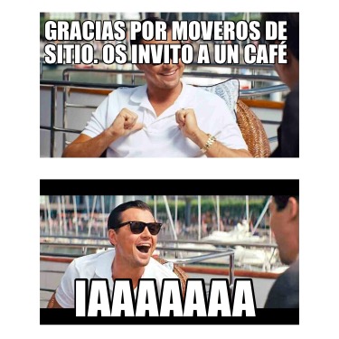 gracias-por-moveros-de-sitio.-os-invito-a-un-caf-iaaaaaaa