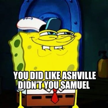 you-did-like-ashville-didnt-you-samuel