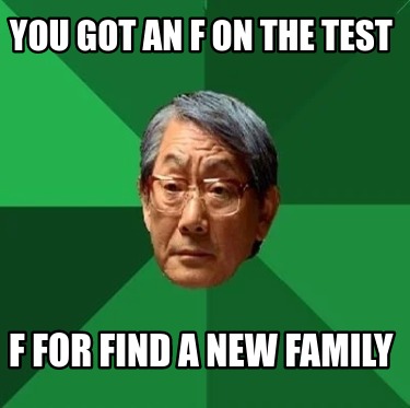 you-got-an-f-on-the-test-f-for-find-a-new-family