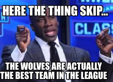here-the-thing-skip-the-wolves-are-actually-the-best-team-in-the-league