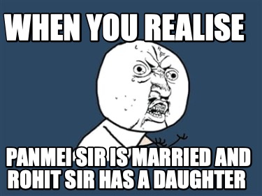 when-you-realise-panmei-sir-is-married-and-rohit-sir-has-a-daughter