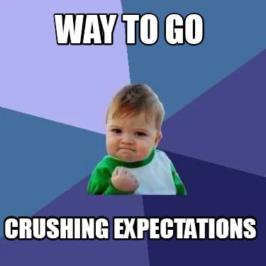 way-to-go-crushing-expectations