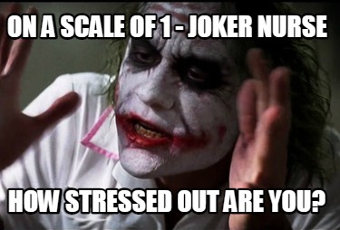 on-a-scale-of-1-joker-nurse-how-stressed-out-are-you6
