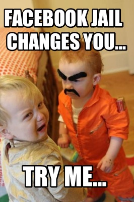facebook-jail-changes-you-try-me