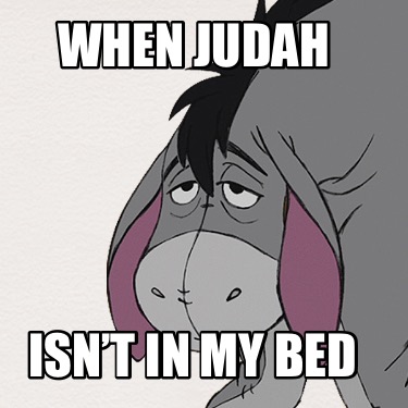 when-judah-isnt-in-my-bed