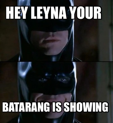 hey-leyna-your-batarang-is-showing