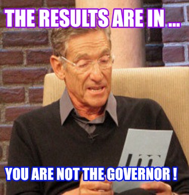 the-results-are-in-...-you-are-not-the-governor-