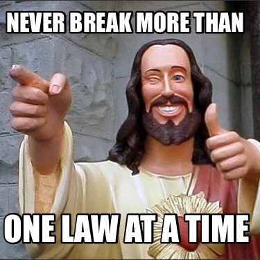never-break-more-than-one-law-at-a-time