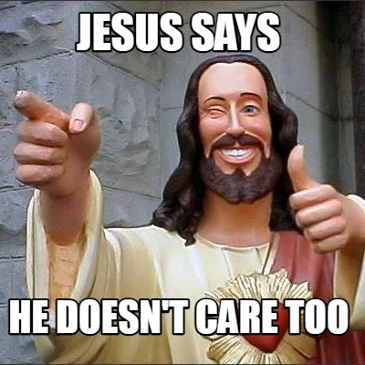 jesus-says-he-doesnt-care-too