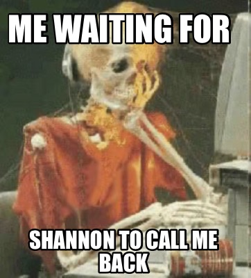 me-waiting-for-shannon-to-call-me-back