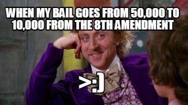 when-my-bail-goes-from-50000-to-10000-from-the-8th-amendment-