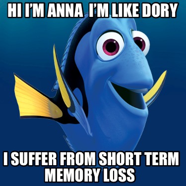 hi-im-anna-im-like-dory-i-suffer-from-short-term-memory-loss
