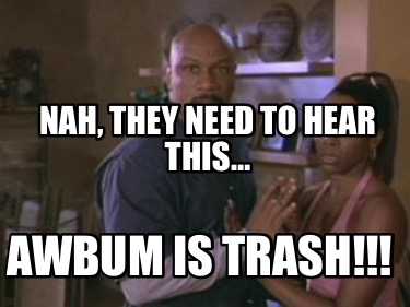 nah-they-need-to-hear-this-awbum-is-trash