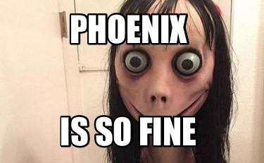 phoenix-is-so-fine