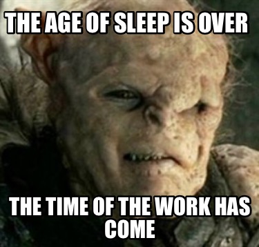 the-age-of-sleep-is-over-the-time-of-the-work-has-come