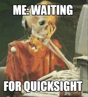 me-waiting-for-quicksight