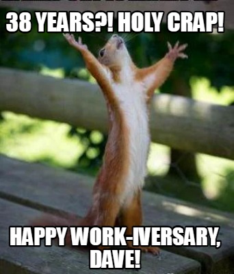 38-years-holy-crap-happy-work-iversary-dave
