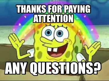 thanks-for-paying-attention-any-questions
