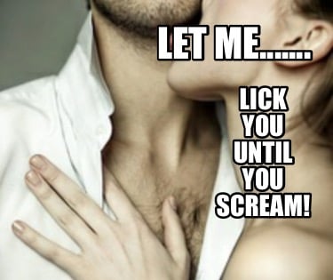 let-me.......-lick-you-until-you-scream