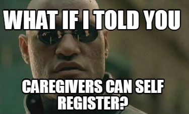 what-if-i-told-you-caregivers-can-self-register