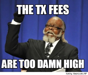 the-tx-fees-are-too-damn-high
