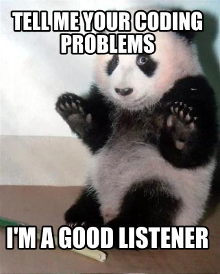 tell-me-your-coding-problems-im-a-good-listener