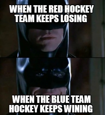 when-the-red-hockey-team-keeps-losing-when-the-blue-team-hockey-keeps-wining