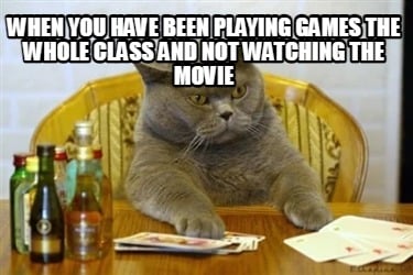 when-you-have-been-playing-games-the-whole-class-and-not-watching-the-movie7