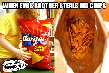 when-evos-brother-steals-his-chips