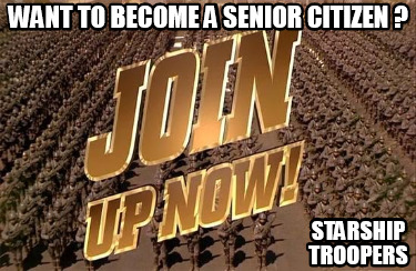 want-to-become-a-senior-citizen-starship-troopers